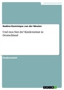 Titel: Und raus bist du! Kinderarmut in Deutschland