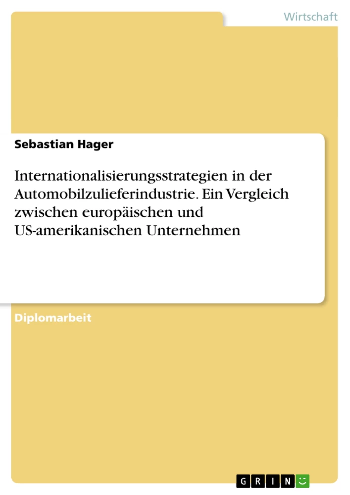 Titel: Internationalisierungsstrategien in der Automobilzulieferindustrie. Ein Vergleich zwischen europäischen und US-amerikanischen Unternehmen