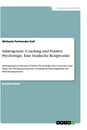 Title: Salutogenese, Coaching und Positive Psychologie. Eine triadische Reziprozität