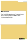 Titel: The British Hospitality and Tourism Sector. An Exemplary Integrated Marketing Communication Plan