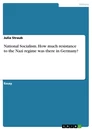 Titel: National Socialism. How much resistance to the Nazi regime was there in Germany?