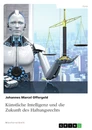 Titel: Künstliche Intelligenz und die Zukunft des Haftungsrechts