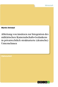 Titre: Ableitung von Ansätzen zur Integration des militärischen Kameradschafts-Gedankens in privatrechtlich strukturierte (deutsche) Unternehmen