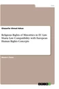 Titel: Religious Rights of Minorities in EU Law. Sharia Law Compatibility with European Human Rights Concepts