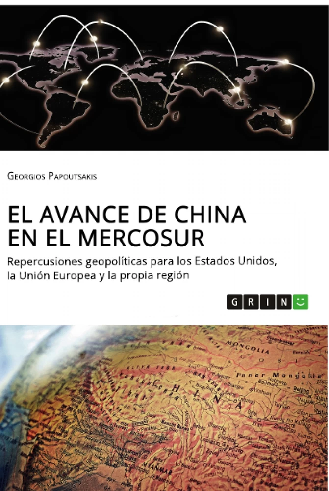 Titel: El avance de China en el MERCOSUR. Repercusiones geopolíticas para los Estados Unidos, la Unión Europea y la propia región
