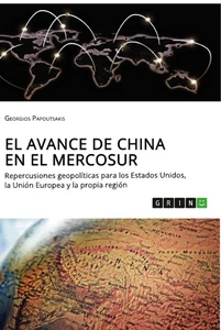 Título: El avance de China en el MERCOSUR. Repercusiones geopolíticas para los Estados Unidos, la Unión Europea y la propia región