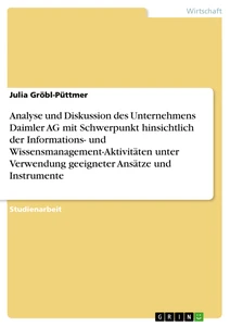 Título: Analyse und Diskussion des Unternehmens Daimler AG mit Schwerpunkt hinsichtlich der Informations- und Wissensmanagement-Aktivitäten unter Verwendung geeigneter Ansätze und Instrumente