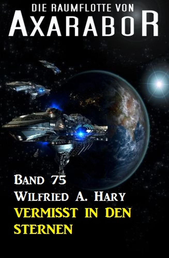Titel: Die Raumflotte von Axarabor - Band 75 Vermisst in den Sternen