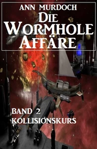 Titel: Die Wormhole-Affäre - Band 2 Kollisionskurs
