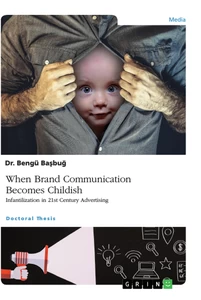 Titel: When Brand Communication Becomes Childish. Infantilization in 21st Century Advertising