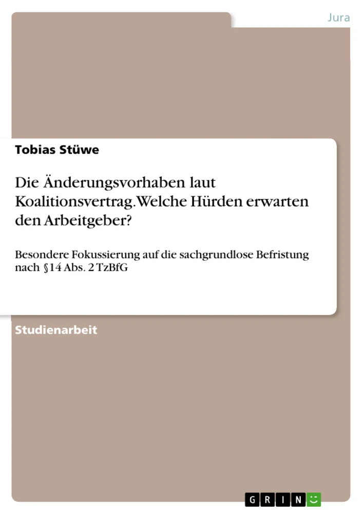 Titel: Die Änderungsvorhaben laut Koalitionsvertrag. Welche Hürden erwarten den Arbeitgeber?