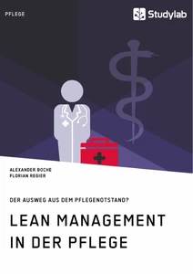 Title: Lean Management in der Pflege. Der Ausweg aus dem Pflegenotstand?