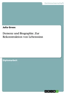 Titre: Demenz und Biographie. Zur Rekonstruktion von Lebenssinn