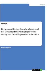 Title: Depression Diaries. Dorothea Lange and her Documentary Photography Work during the Great Depression in America