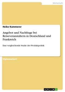 Titel: Angebot und Nachfrage bei Reiseveranstaltern in Deutschland und Frankreich