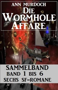 Titel: Sammelband Die Wormhole-Affäre Band 1-6 Sechs SF-Romane.