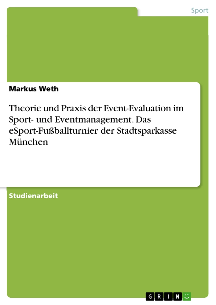 Titel: Theorie und Praxis der Event-Evaluation im Sport- und Eventmanagement. Das eSport-Fußballturnier der Stadtsparkasse München