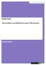Titel: Die Gefahr von Plastik für unser Ökosystem