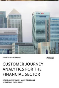 Titel: Customer journey analytics for the financial sector. How do customers make decisions regarding their bank?