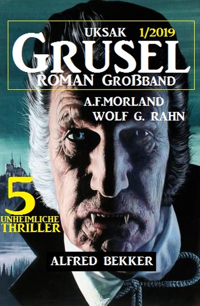 Titel: Uksak Grusel-Roman Großband 1/2019 - 5 unheimliche Thriller