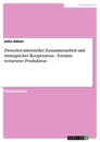 Title: Zwischen informeller Zusammenarbeit und strategischer Kooperation - Formen vernetzter Produktion