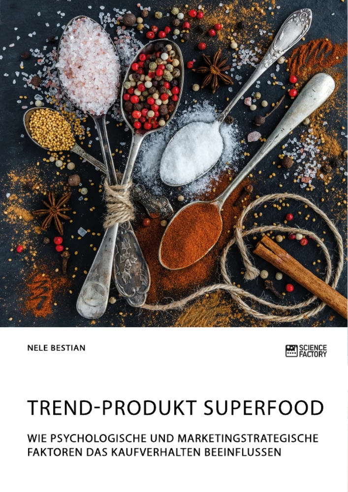 Titel: Trend-Produkt Superfood. Wie psychologische und marketingstrategische Faktoren das Kaufverhalten beeinflussen