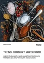 Titre: Trend-Produkt Superfood. Wie psychologische und marketingstrategische Faktoren das Kaufverhalten beeinflussen