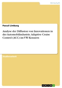 Title: Analyse der Diffusion von Innovationen in der Automobilindustrie. Adaptive Cruise Control (ACC) im VW-Konzern