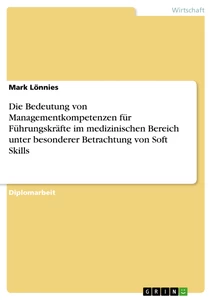 Titre: Die Bedeutung von Managementkompetenzen für Führungskräfte im medizinischen Bereich unter besonderer Betrachtung von Soft Skills