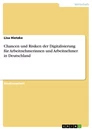 Titel: Chancen und Risiken der Digitalisierung für Arbeitnehmerinnen und Arbeitnehmer in Deutschland