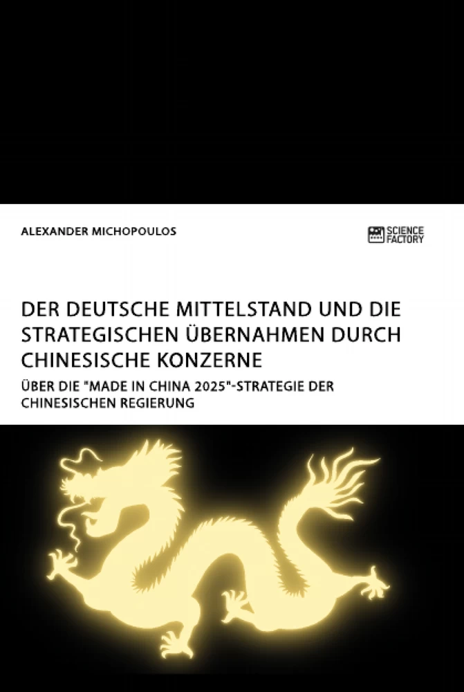 Titel: Der deutsche Mittelstand und die strategischen Übernahmen durch chinesische Konzerne