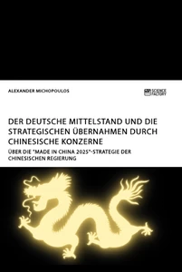 Titre: Der deutsche Mittelstand und die strategischen Übernahmen durch chinesische Konzerne