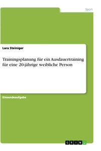 Title: Trainingsplanung für ein Ausdauertraining für eine 20-jährige weibliche Person