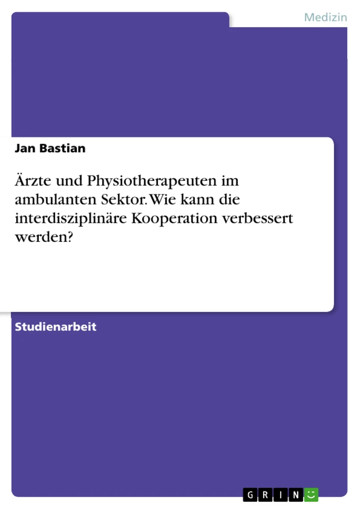 Title: Ärzte und Physiotherapeuten im ambulanten Sektor. Wie kann die interdisziplinäre Kooperation verbessert werden?