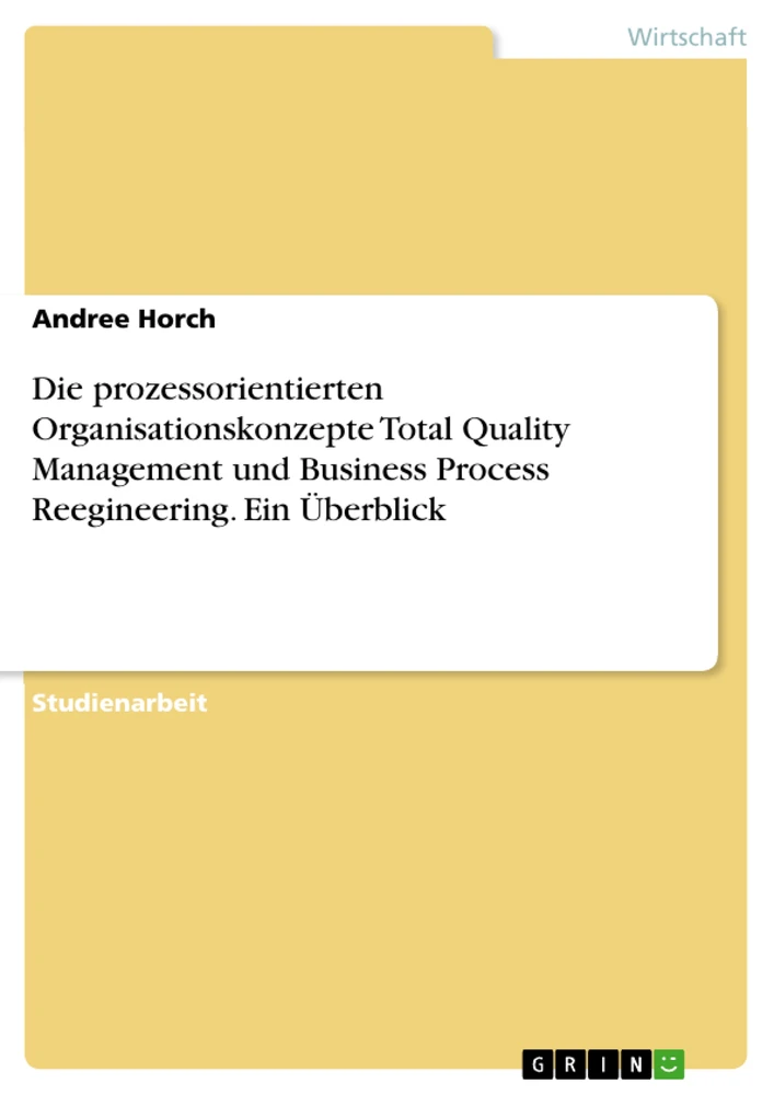 Titel: Die prozessorientierten Organisationskonzepte Total Quality Management und Business Process Reegineering. Ein Überblick
