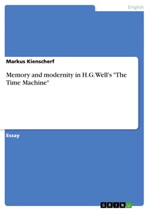 Titel: Memory and modernity in H.G. Well's "The Time Machine"