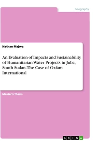 Titre: An Evaluation of Impacts and Sustainability of Humanitarian Water Projects in Juba, South Sudan. The Case of Oxfam International