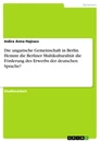 Title: Die ungarische Gemeinschaft in Berlin. Hemmt die Berliner Multikulturalität die Förderung des Erwerbs der deutschen Sprache?