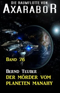 Titel: Die Raumflotte von Axarabor - Band 76 Der Mörder vom Planeten Manahy