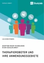 Title: Therapieroboter und ihre Anwendungsgebiete. Akzeptanz neuer Technologien in der Sozialen Arbeit