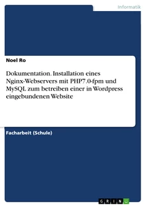 Título: Dokumentation. Installation eines Nginx-Webservers mit PHP7.0-fpm und MySQL zum betreiben einer in Wordpress eingebundenen Website