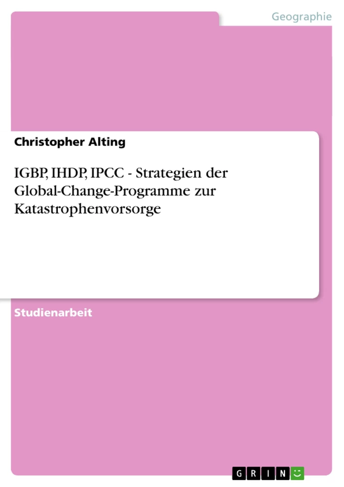 Title: IGBP, IHDP, IPCC - Strategien der Global-Change-Programme zur Katastrophenvorsorge