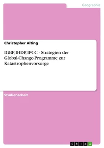 Title: IGBP, IHDP, IPCC - Strategien der Global-Change-Programme zur Katastrophenvorsorge