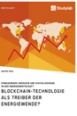 Titre: Blockchain-Technologie als Treiber der Energiewende? Erneuerbare Energien und Digitalisierung in der Energiewirtschaft