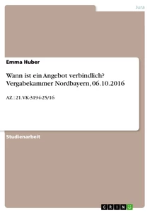 Title: Wann ist ein Angebot verbindlich? Vergabekammer Nordbayern, 06.10.2016