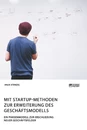 Title: Mit Startup-Methoden zur Erweiterung des Geschäftsmodells. Ein Phasenmodell zur Erschließung neuer Geschäftsfelder
