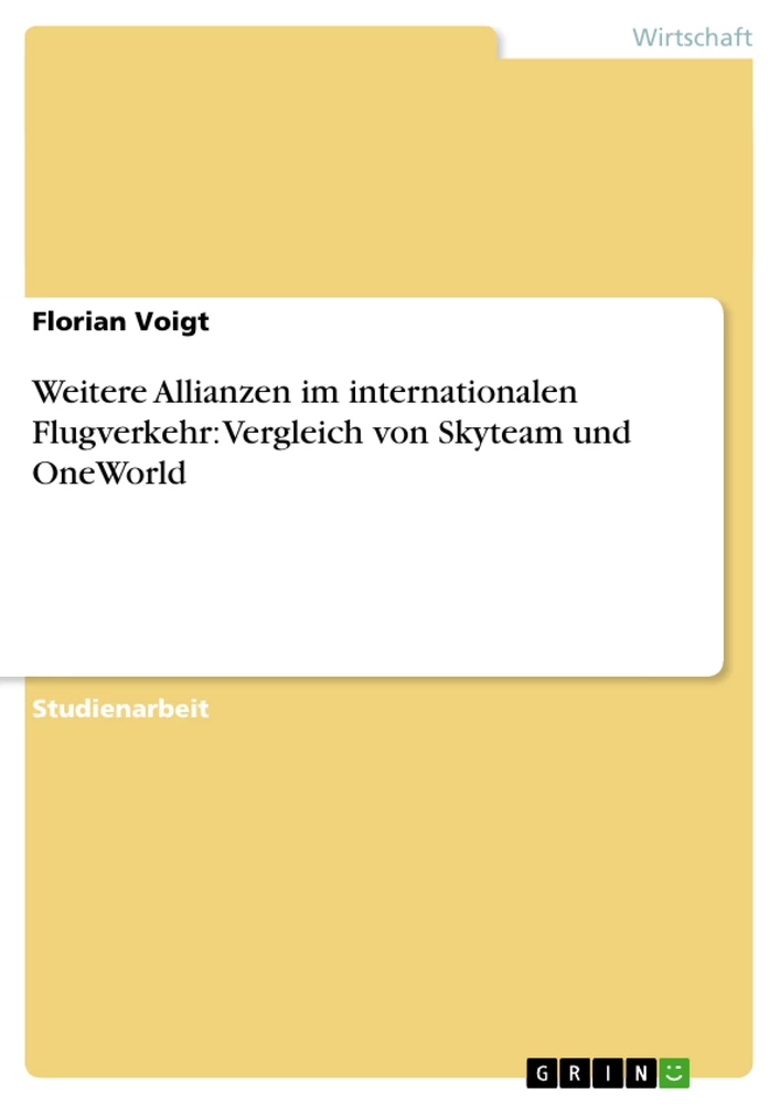 Titel: Weitere Allianzen im internationalen Flugverkehr: Vergleich von Skyteam und OneWorld