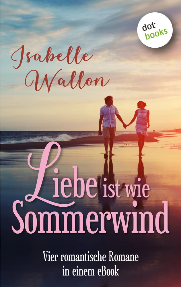 Titel: Liebe ist wie Sommerwind: Preishit - vier romantische Romane in einem eBook