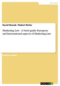 Titel: Marketing Law - A brief guide European and International aspects of Marketing Law