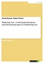 Title: Marketing Law - A brief guide European and International aspects of Marketing Law